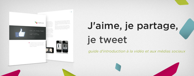 J'aime, je partage, je tweet : Guide d'introduction à la vidéo et aux médias sociaux